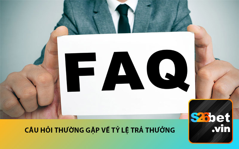 Câu hỏi thường gặp về tỷ lệ trả thưởng